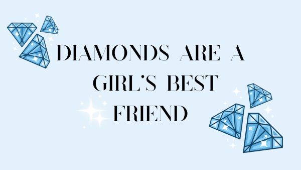Diamonds are Girls Best Friend